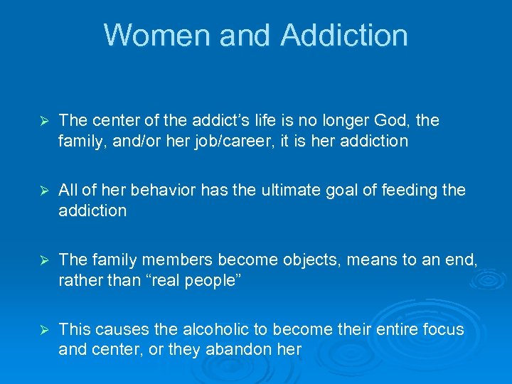 Women and Addiction Ø The center of the addict’s life is no longer God,