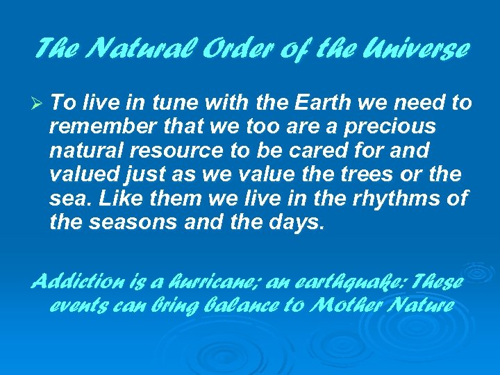 The Natural Order of the Universe Ø To live in tune with the Earth