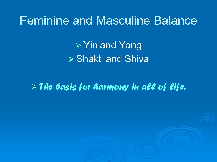 Feminine and Masculine Balance Ø Yin and Yang Ø Shakti and Shiva Ø The