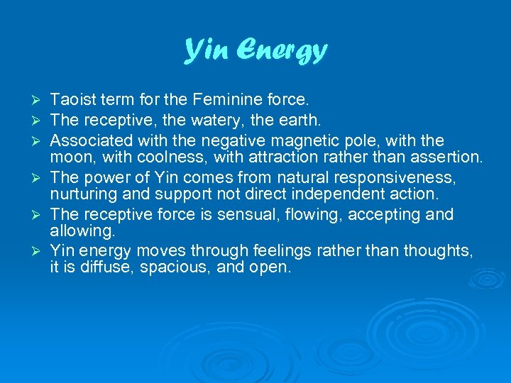 Yin Energy Taoist term for the Feminine force. The receptive, the watery, the earth.