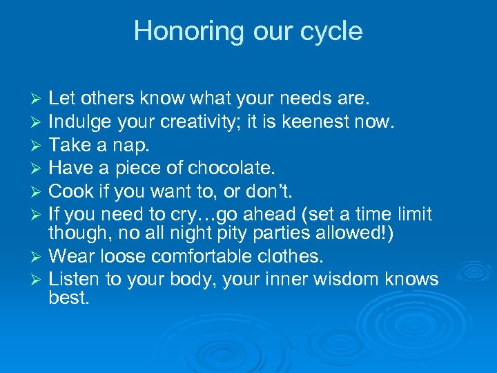 Honoring our cycle Let others know what your needs are. Indulge your creativity; it