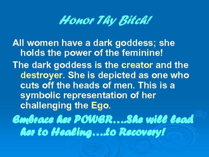 Honor Thy Bitch! All women have a dark goddess; she holds the power of