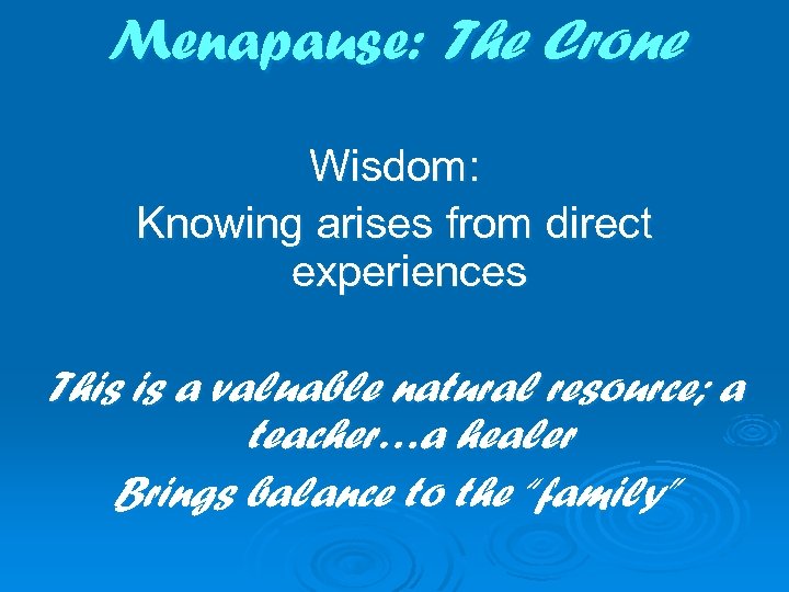 Menapause: The Crone Wisdom: Knowing arises from direct experiences This is a valuable natural