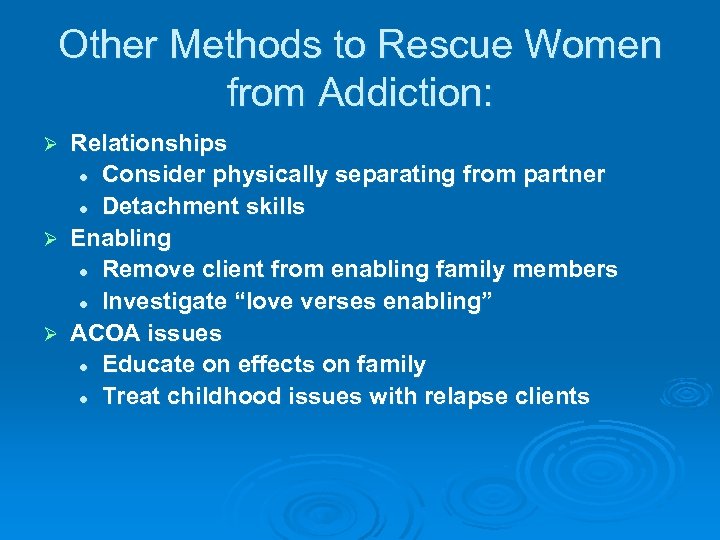 Other Methods to Rescue Women from Addiction: Relationships l Consider physically separating from partner