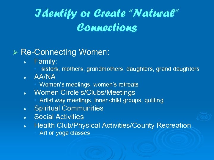 Identify or Create “Natural” Connections Ø Re-Connecting Women: l Family: • sisters, mothers, grandmothers,