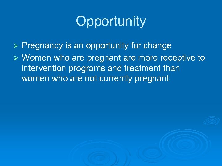 Opportunity Pregnancy is an opportunity for change Ø Women who are pregnant are more