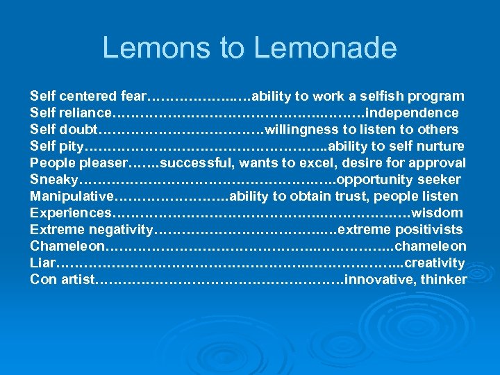 Lemons to Lemonade Self centered fear………………. . …ability to work a selfish program Self