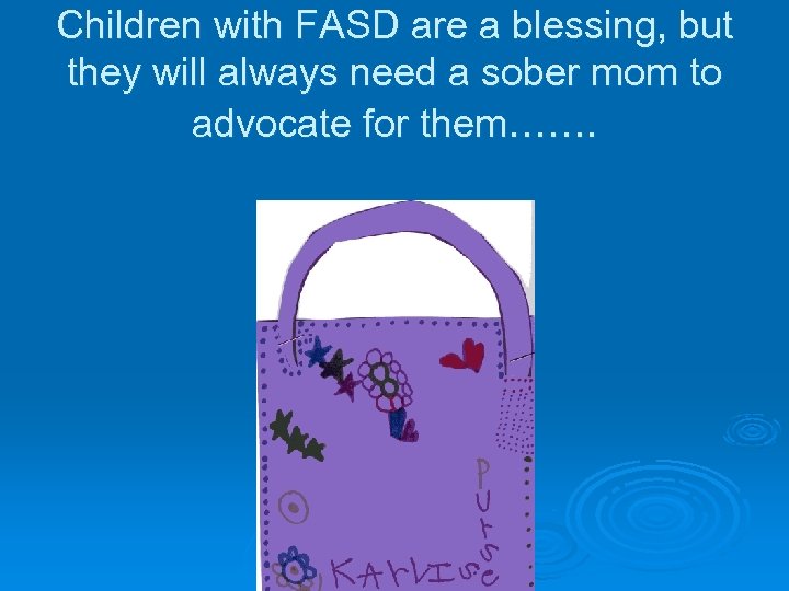 Children with FASD are a blessing, but they will always need a sober mom