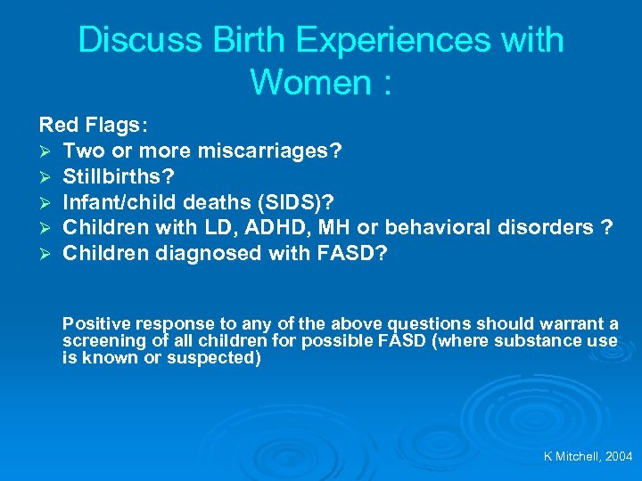 Discuss Birth Experiences with Women : Red Flags: Ø Two or more miscarriages? Ø