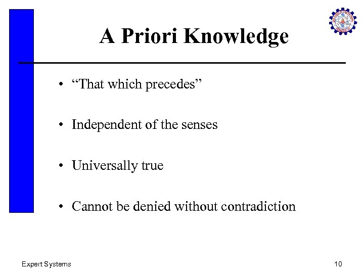 A Priori Knowledge • “That which precedes” • Independent of the senses • Universally