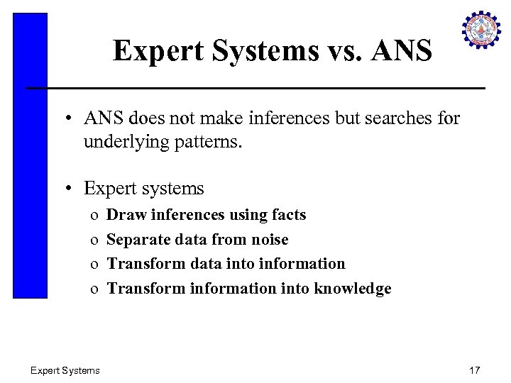 Expert Systems vs. ANS • ANS does not make inferences but searches for underlying