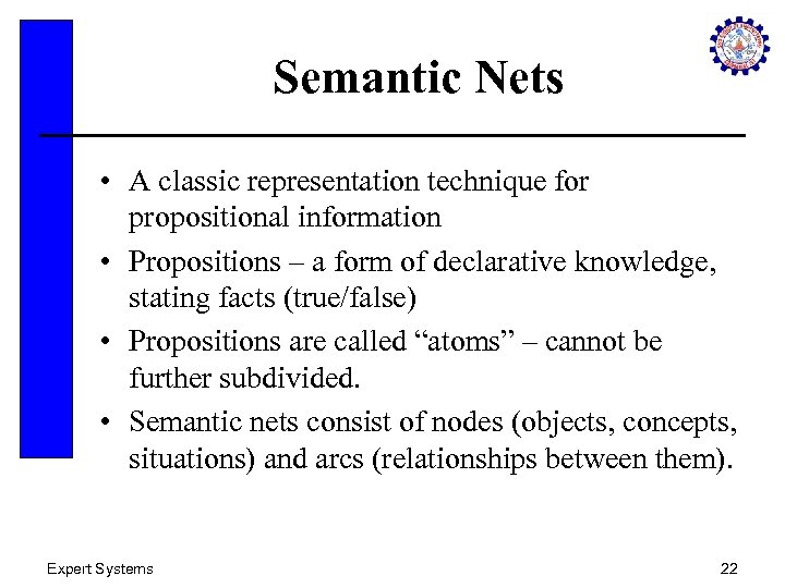 Semantic Nets • A classic representation technique for propositional information • Propositions – a