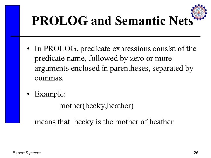 PROLOG and Semantic Nets • In PROLOG, predicate expressions consist of the predicate name,