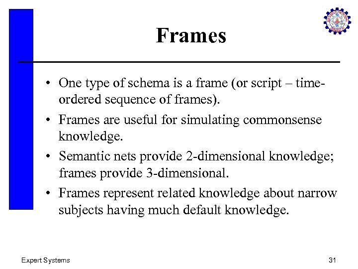 Frames • One type of schema is a frame (or script – timeordered sequence
