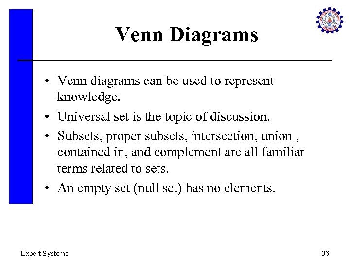 Venn Diagrams • Venn diagrams can be used to represent knowledge. • Universal set
