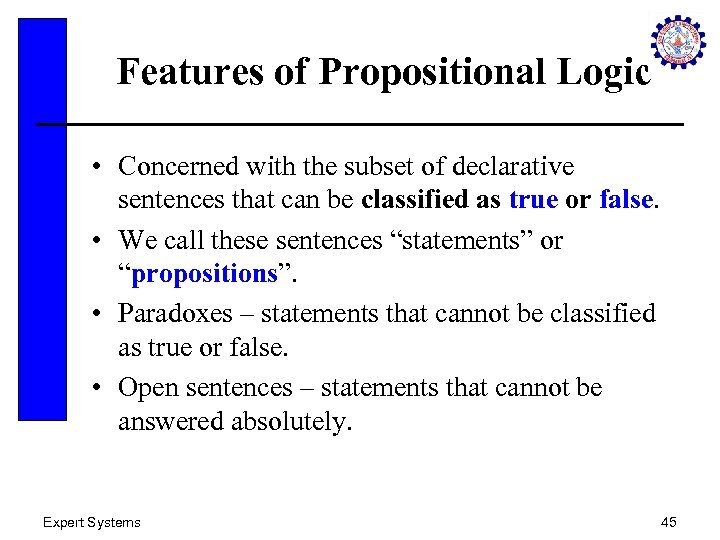 Features of Propositional Logic • Concerned with the subset of declarative sentences that can