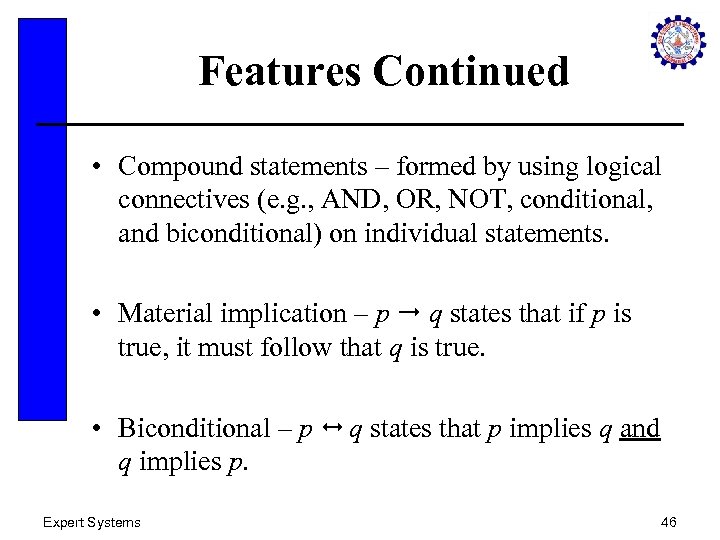 Features Continued • Compound statements – formed by using logical connectives (e. g. ,