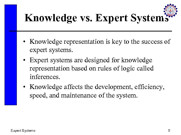 Knowledge vs. Expert Systems • Knowledge representation is key to the success of expert