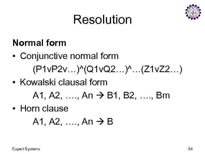 Resolution Normal form • Conjunctive normal form (P 1 v. P 2 v…)^(Q 1