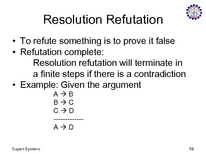Resolution Refutation • To refute something is to prove it false • Refutation complete: