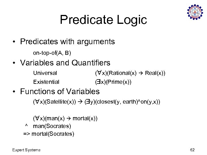 Predicate Logic • Predicates with arguments on-top-of(A, B) • Variables and Quantifiers Universal (