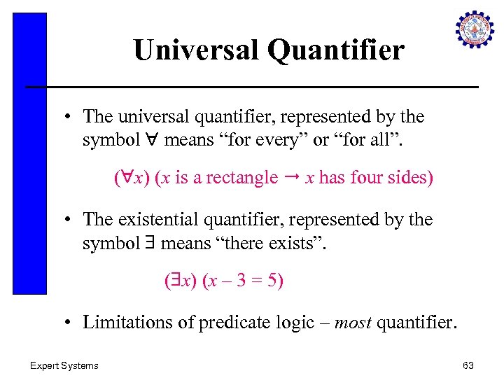 Universal Quantifier • The universal quantifier, represented by the symbol means “for every” or