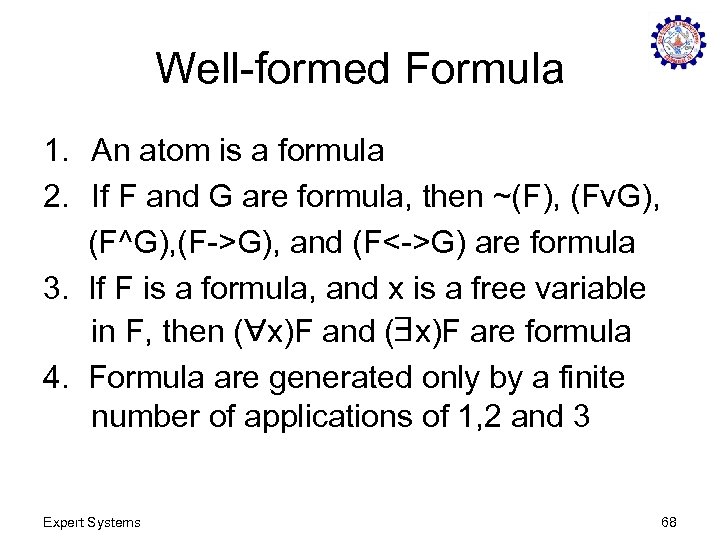 Well-formed Formula 1. An atom is a formula 2. If F and G are
