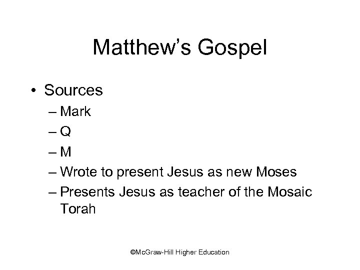 Matthew’s Gospel • Sources – Mark –Q –M – Wrote to present Jesus as