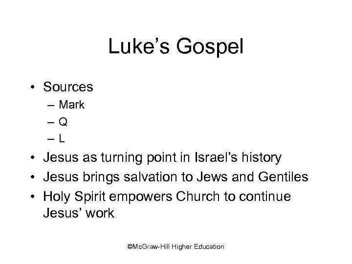 Luke’s Gospel • Sources – Mark –Q –L • Jesus as turning point in