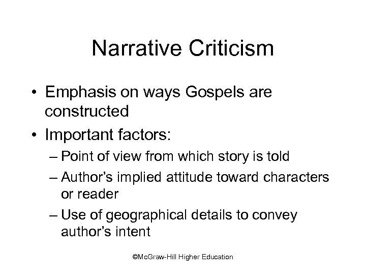 Narrative Criticism • Emphasis on ways Gospels are constructed • Important factors: – Point