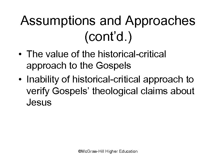 Assumptions and Approaches (cont’d. ) • The value of the historical-critical approach to the