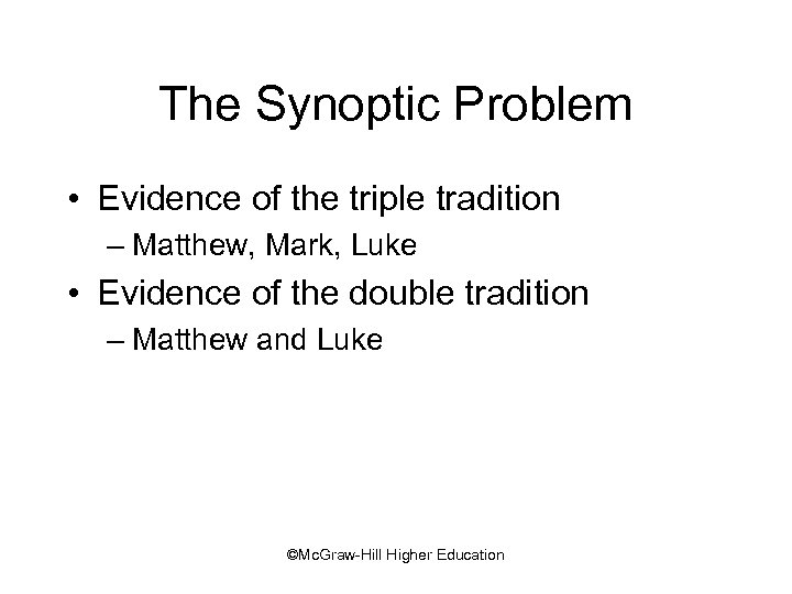 The Synoptic Problem • Evidence of the triple tradition – Matthew, Mark, Luke •