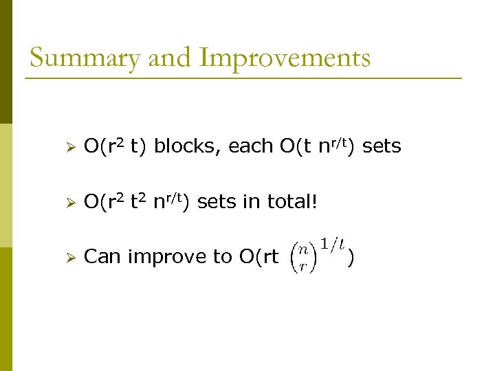 Summary and Improvements Ø O(r 2 t) blocks, each O(t nr/t) sets Ø O(r