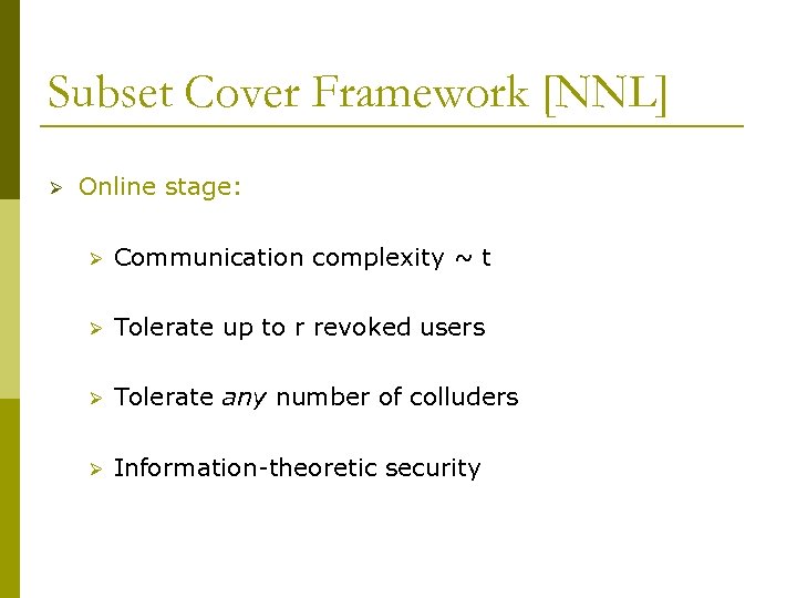 Subset Cover Framework [NNL] Ø Online stage: Ø Communication complexity ~ t Ø Tolerate