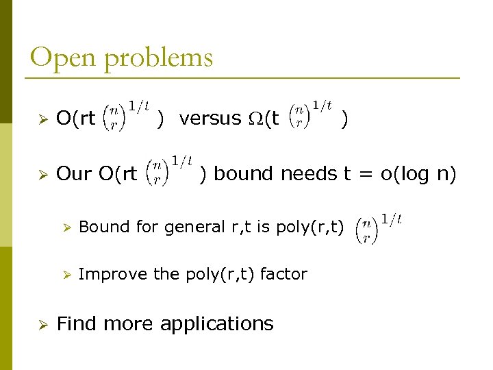 Open problems Ø O(rt Ø Our O(rt ) versus (t ) ) bound needs