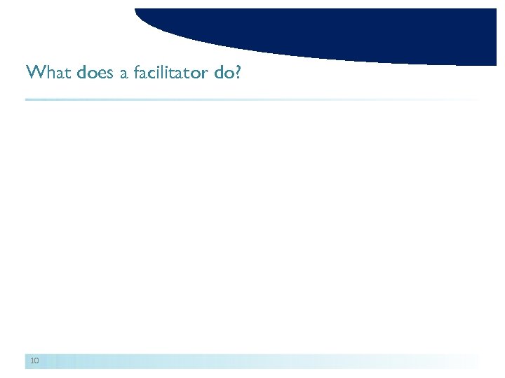 What does a facilitator do? 10 