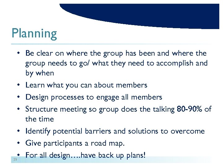 Planning • Be clear on where the group has been and where the group