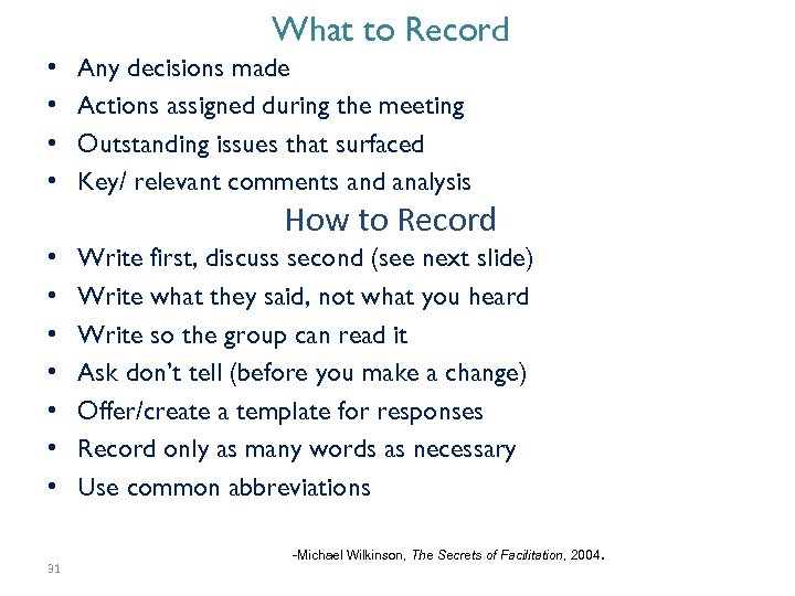 What to Record • • Any decisions made Actions assigned during the meeting Outstanding