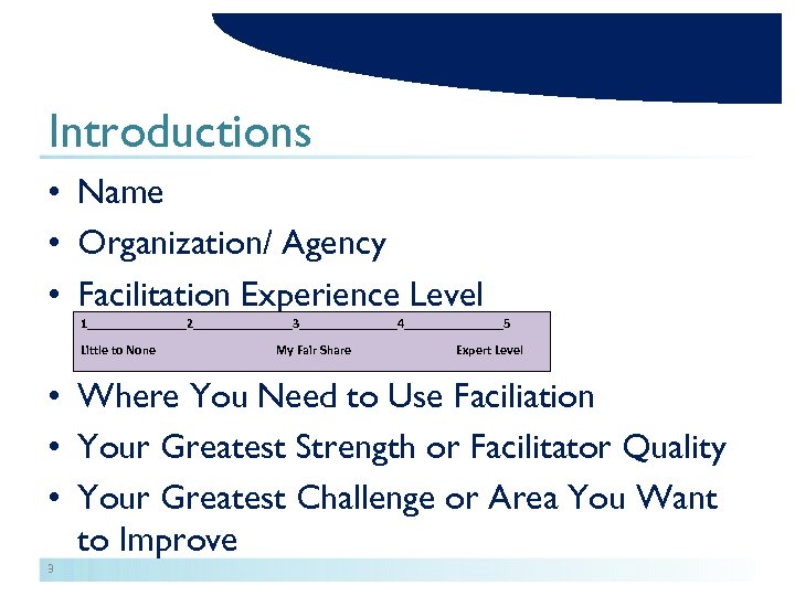 Introductions • Name • Organization/ Agency • Facilitation Experience Level 1________2________3________4________5 Little to None