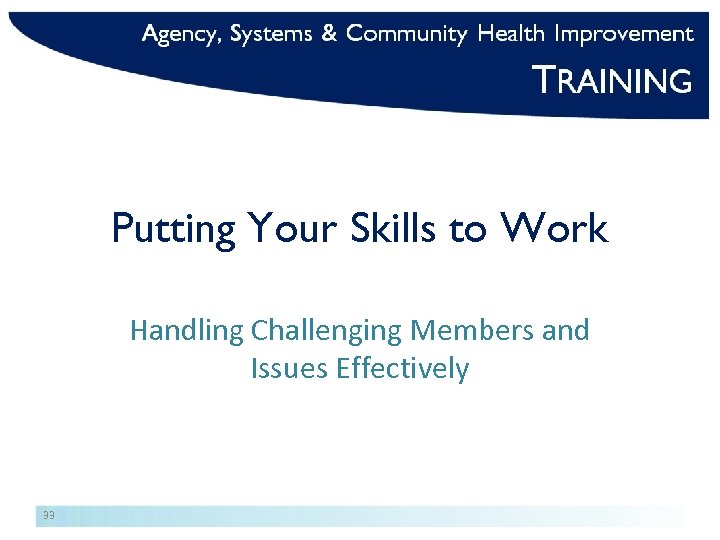 Putting Your Skills to Work Handling Challenging Members and Issues Effectively 33 