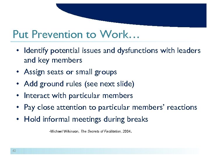 Put Prevention to Work… • Identify potential issues and dysfunctions with leaders and key