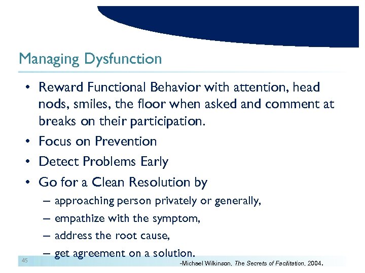 Managing Dysfunction • Reward Functional Behavior with attention, head nods, smiles, the floor when