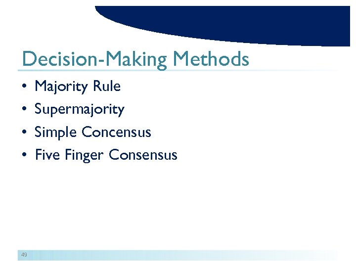 Decision-Making Methods • • 49 Majority Rule Supermajority Simple Concensus Five Finger Consensus 