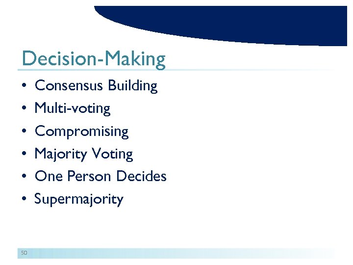 Decision-Making • • • 50 Consensus Building Multi-voting Compromising Majority Voting One Person Decides