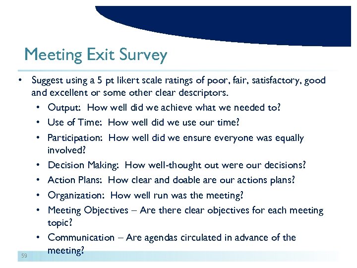 Meeting Exit Survey • Suggest using a 5 pt likert scale ratings of poor,