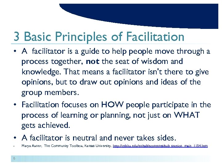 3 Basic Principles of Facilitation • A facilitator is a guide to help people