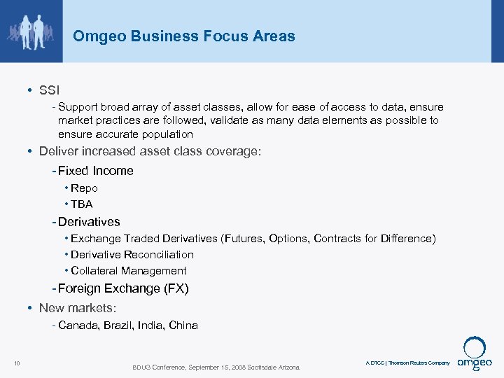 Omgeo Business Focus Areas • SSI - Support broad array of asset classes, allow