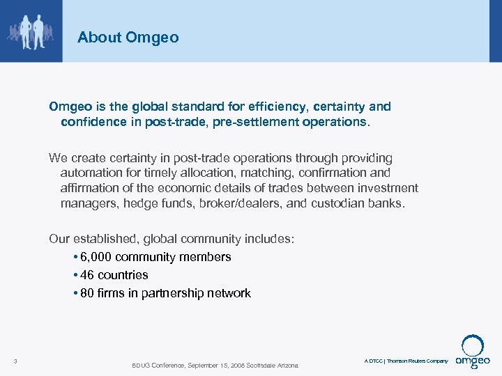 About Omgeo is the global standard for efficiency, certainty and confidence in post-trade, pre-settlement