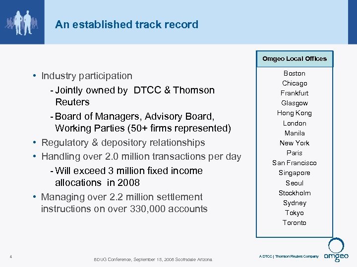 An established track record Omgeo Local Offices • Industry participation - Jointly owned by