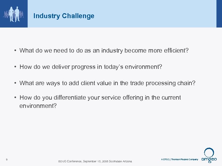 Industry Challenge • What do we need to do as an industry become more